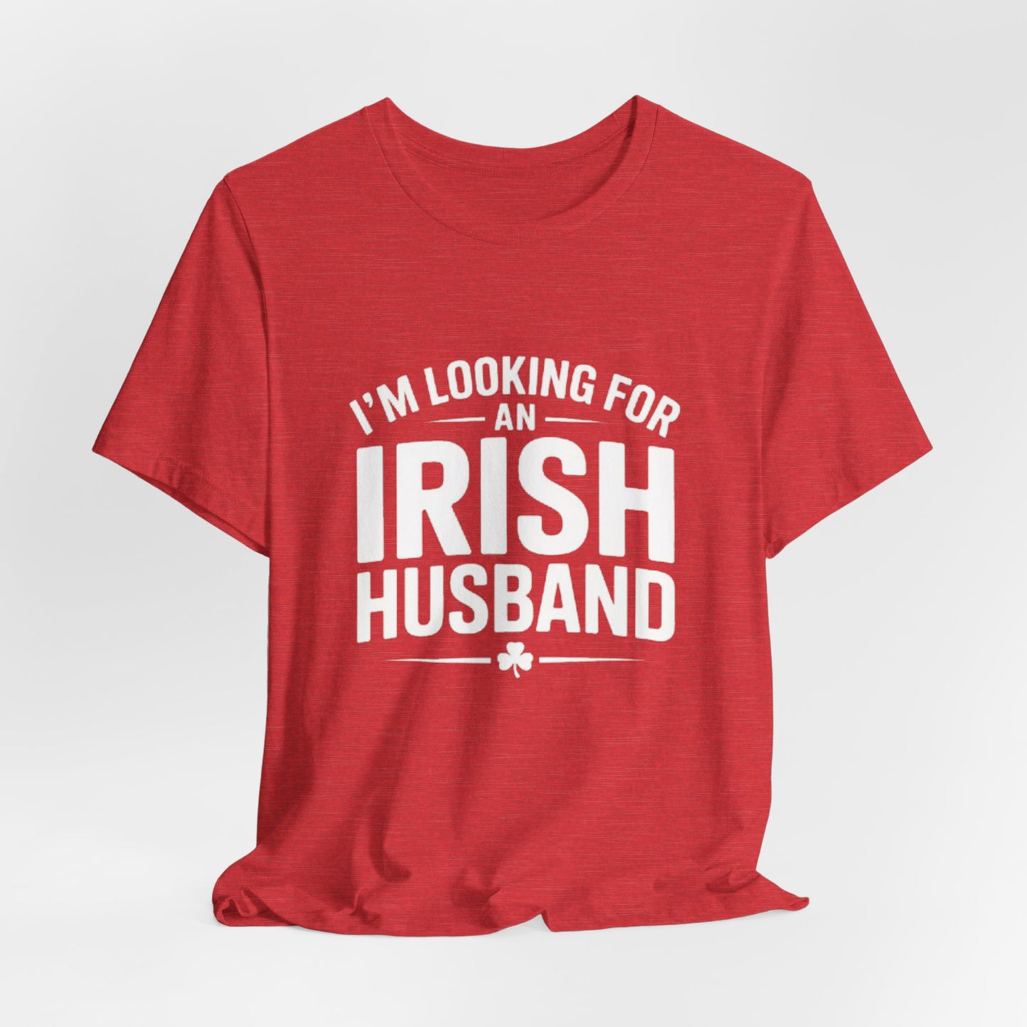 Valentine’s Tee — “I’m Looking for an Irish Husband”