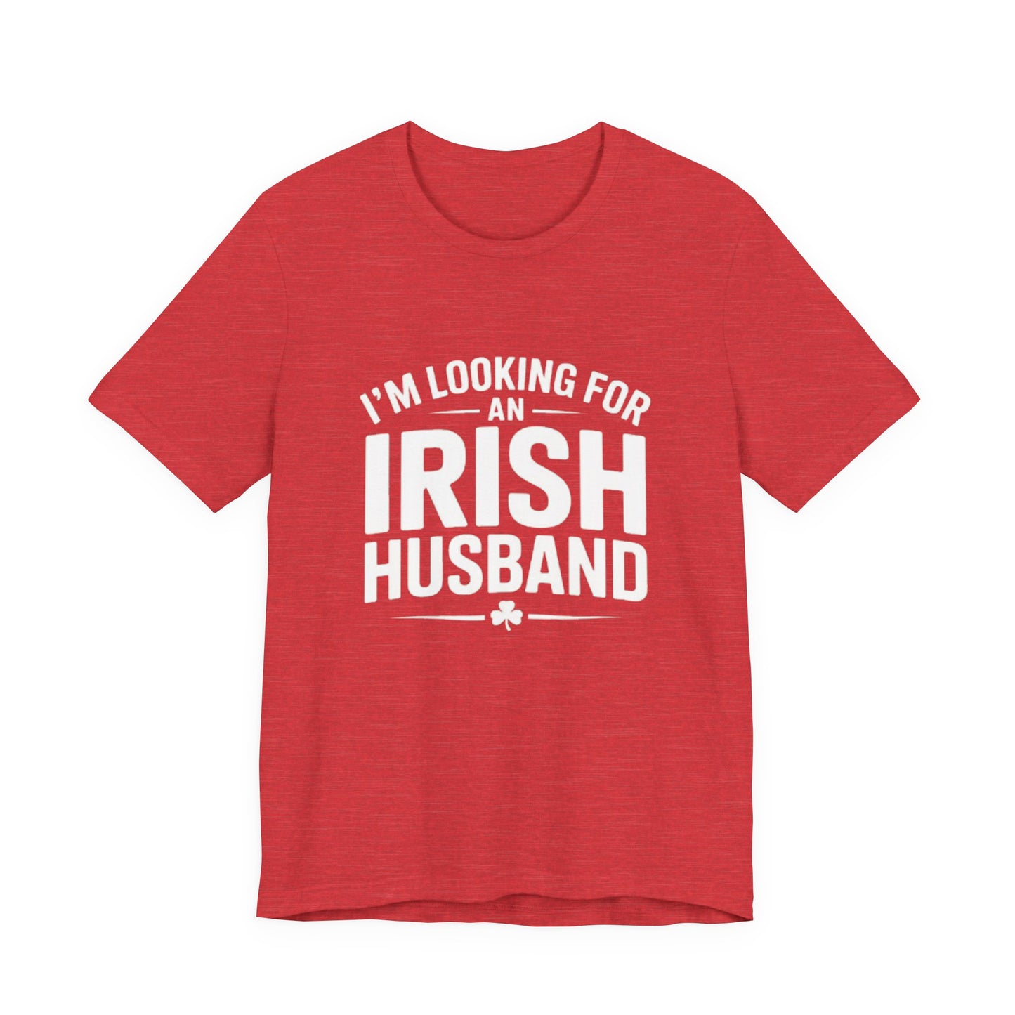 Valentine’s Tee — “I’m Looking for an Irish Husband”