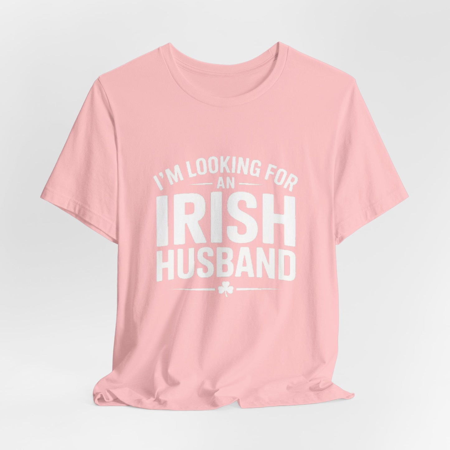 Valentine’s Tee — “I’m Looking for an Irish Husband”