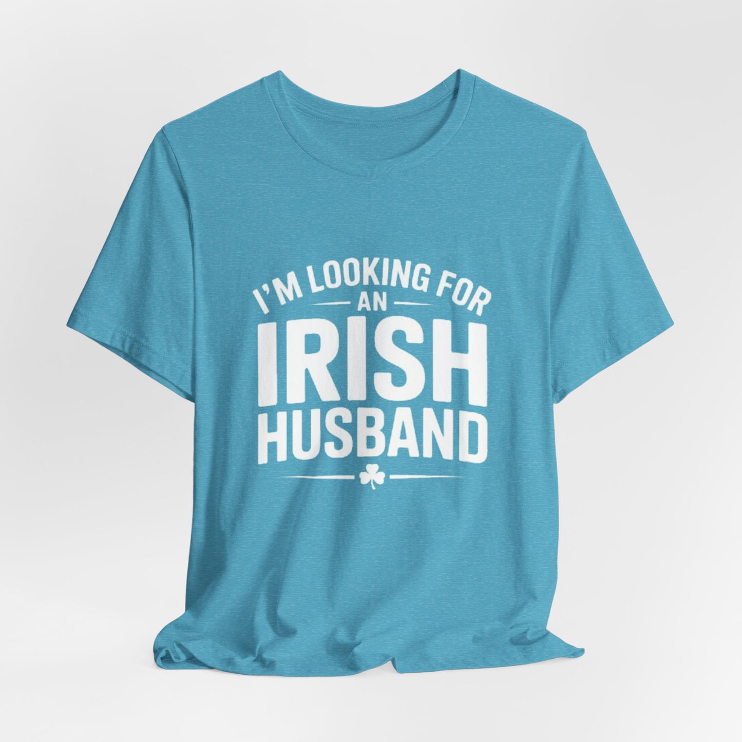 Valentine’s Tee — “I’m Looking for an Irish Husband”