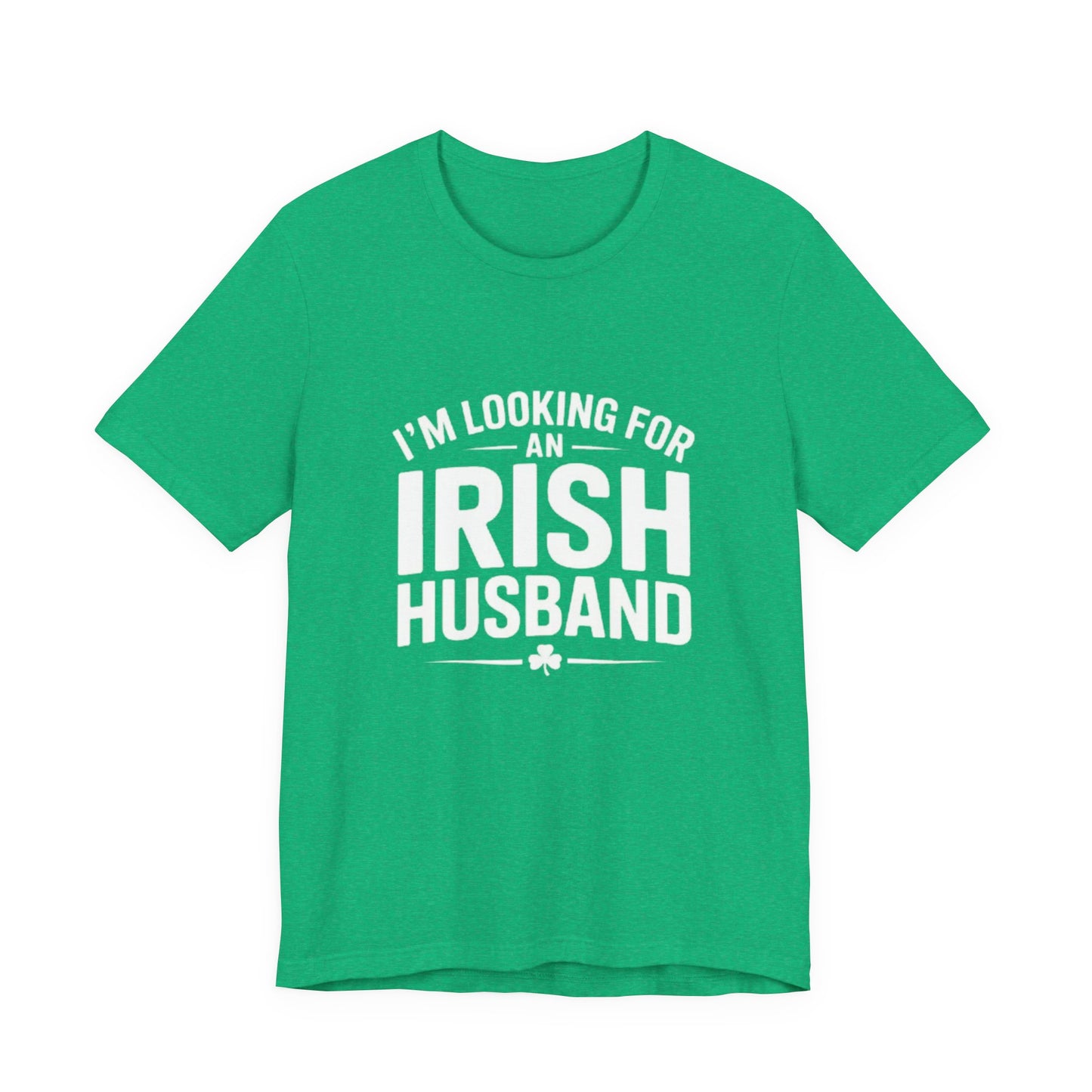 Valentine’s Tee — “I’m Looking for an Irish Husband”