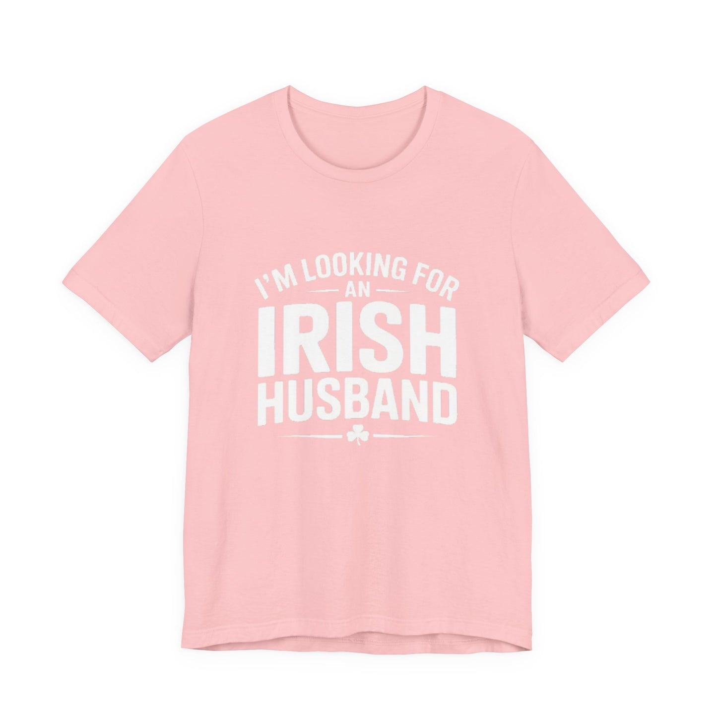 Valentine’s Tee — “I’m Looking for an Irish Husband”